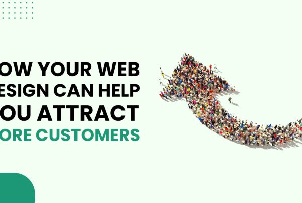 How Your Web Design Can Help You Attract More Customers
