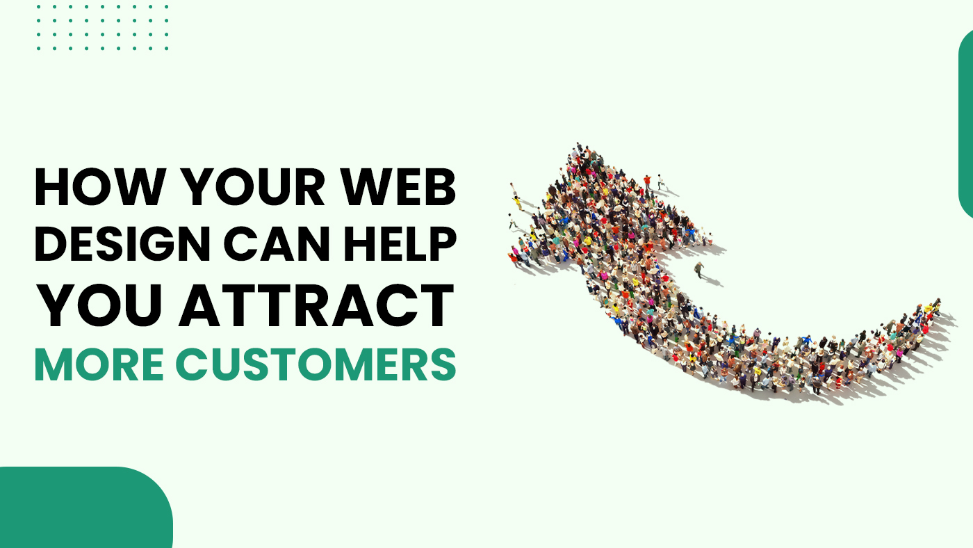 How Your Web Design can Help you Attract More Customers?